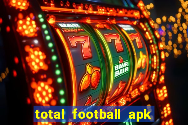 total football apk mod dinheiro infinito